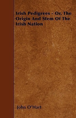 Irish Pedigrees - Or, The Origin And Stem Of The Irish Nation(English, Paperback, O'Hart John)