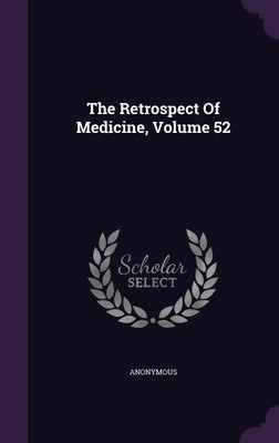The Retrospect Of Medicine, Volume 52(English, Hardcover, Anonymous)