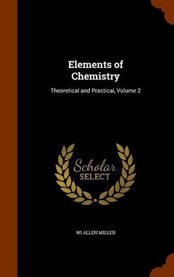Elements of Chemistry(English, Hardcover, Miller Wi Allen)