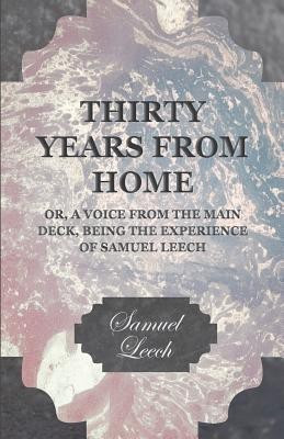 Thirty Years From Home - Or, A Voice From The Main Deck Being The Experience Of Samuel Leech(English, Paperback, Leech Samuel)
