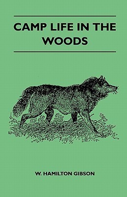 Camp Life In The Woods And The Tricks Of Trapping And Trap Making Containing Comprehensive Hints On Camp Shelter, Log Huts, Bark Shanties, Woodland Beds And Bedding, Boat And Canoe Building, And Valuable Suggestions On Trappers Food(English, Paperback, W. Hamilton Gibson) Camp Life In The Woods And The Tricks Of Trapping And Trap Making Containing Comprehensive Hints On Camp Shelter, Log Huts, Bark Shanties, Woodland Beds And Bedding, Boat And Canoe Building, And Valuable Suggestions On Trappers Food(English, Paperback, W. Hamilton Gibson)