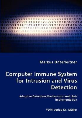 Computer Immune System for Intrusion and Virus Detection - Adaptive Detection Mechanisms and their Implementation(English, Paperback, Unterleitner Markus)
