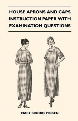 House Aprons And Caps - Instruction Paper With Examination Questions(English, Paperback, Picken Mary Brooks)