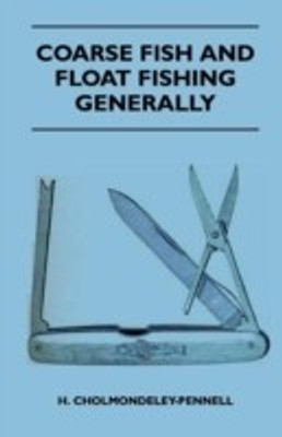 Coarse Fish And Float Fishing Generally(English, Paperback, Cholmondeley-Pennell H.)