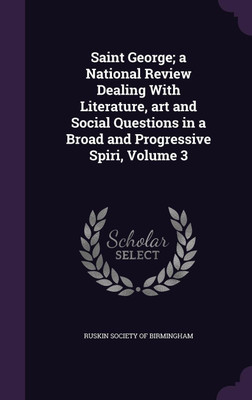 Saint George; a National Review Dealing With Literature, art and Social Questions in a Broad and Progressive Spiri, Volume 3(English, Hardcover, unknown)