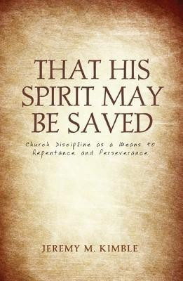 That His Spirit May Be Saved(English, Paperback, Kimble Jeremy M)