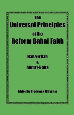 The Universal Principles of the Reform Bahai Faith(English, Paperback, Baha'u'llah)