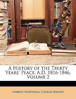 A History of the Thirty Years' Peace, A.D. 1816-1846, Volume 2(English, Paperback, Martineau Harriet)