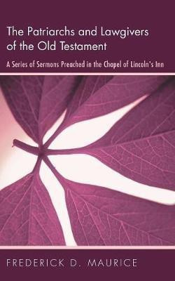 The Patriarchs and Lawgivers of the Old Testament(English, Paperback, Maurice Frederick D)