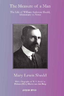 The Measure of a Man: The Life of William Ambrose Shedd, Missionary to Persia(English, Hardcover, Shedd Mary)