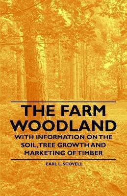 The Farm Woodland - With Information on the Soil, Tree Growth and Marketing of Timber(English, Paperback, Scovell Earl L.)