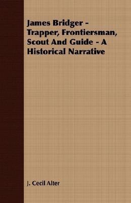 James Bridger - Trapper, Frontiersman, Scout And Guide - A Historical Narrative(English, Paperback, Alter J. Cecil)