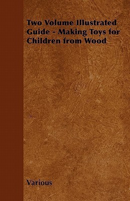Two Volume Illustrated Guide - Making Toys for Children from Wood(English, Paperback, Various)