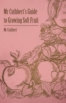 Mr Cuthbert's Guide To Growing Soft Fruit(English, Paperback, Cuthbert' Mr)