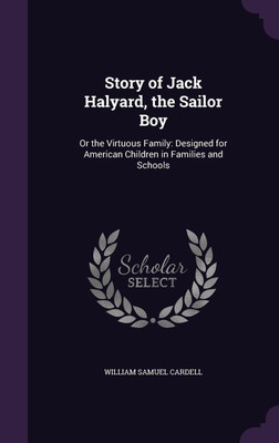 Story of Jack Halyard, the Sailor Boy(English, Hardcover, Cardell William Samuel)