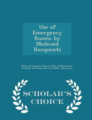 Use of Emergency Rooms by Medicaid Recipients - Scholar's Choice Edition(English, Paperback, Kusserow Richard P)