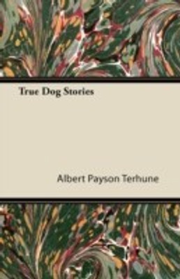True Dog Stories(English, Paperback, Terhune Albert Payson)