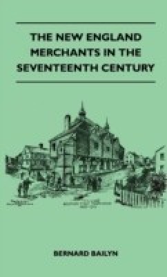 The New England Merchants In The Seventeenth Century(English, Hardcover, Bailyn Bernard)