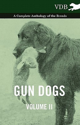 Gun Dogs Vol. II. - A Complete Anthology of the Breeds(English, Paperback, Various)
