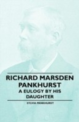 Richard Marsden Pankhurst - A Eulogy by His Daughter(English, Paperback, Pankhurst Sylvia)