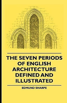 The Seven Periods Of English Architecture Defined and Illustrated(English, Paperback, Sharpe Edmund)