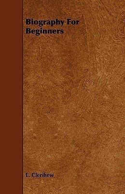Biography For Beginners(English, Paperback, Clerihew E.)