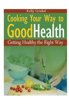 Cooking Your Way to Good Health(English, Paperback, Griebel Kelly)