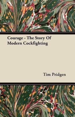 Courage - The Story Of Modern Cockfighting(English, Paperback, Pridgen Tim)