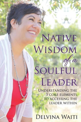 Native Wisdom of a Soulful Leader(English, Paperback, Waiti Delvina)