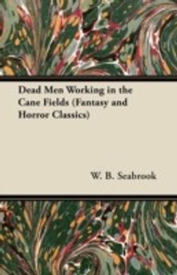 Dead Men Working in the Cane Fields (Fantasy and Horror Classics)(English, Paperback, Seabrook W. B.)