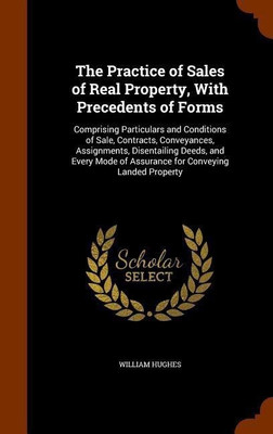The Practice of Sales of Real Property, With Precedents of Forms(English, Hardcover, Hughes William)