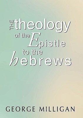 Theology of the Epistle to the Hebrews(English, Paperback, Milligan George B. D.)
