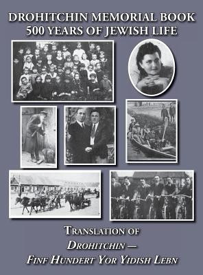 Drohitchin Memorial (Yizkor) Book - 500 Years of Jewish Life (Drohiczyn, Belarus) Translation of Drohitchin - Finf Hundert Yor Yidish Lebn(English, Hardcover, Goldman David)