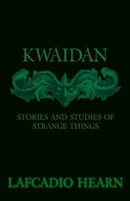 Kwaidan - Stories And Studies Of Strange Things(English, Paperback, Hearn Lafcadio)