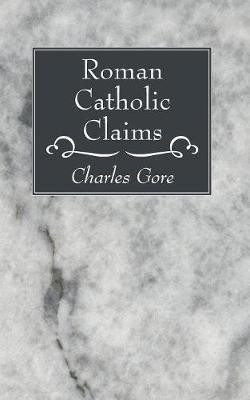 Roman Catholic Claims(English, Paperback, Gore Charles Professor)