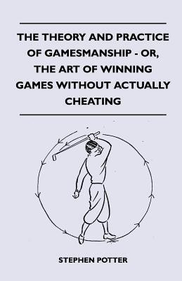 The Theory And Practice Of Gamesmanship - Or, The Art Of Winning Games Without Actually Cheating(English, Paperback, Potter Stephen)