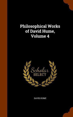 Philosophical Works of David Hume, Volume 4(English, Hardcover, Hume David)