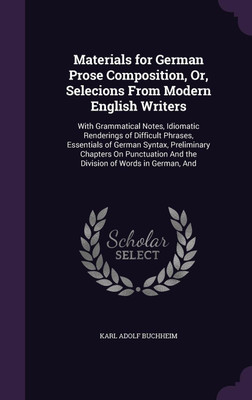 Materials for German Prose Composition, Or, Selecions From Modern English Writers(English, Hardcover, Buchheim Karl Adolf)