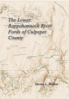 The Lower Rappahannock River Fords of Culpeper County Including the History of Chinquapin Neck and the Village of Richardsville(English, Paperback, Walker Steven L)