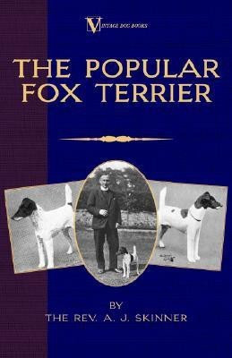 The Popular Fox Terrier (Vintage Dog Books Breed Classic - Smooth Haired + Wire Fox Terrier)(English, Hardcover, Skinner. B.A. Rev. A.J.)