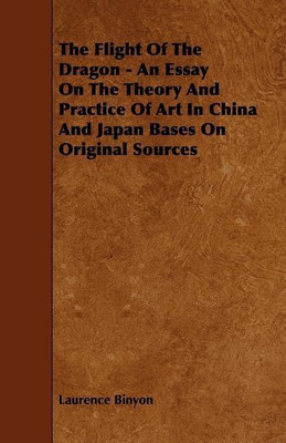 The Flight Of The Dragon - An Essay On The Theory And Practice Of Art In China And Japan Bases On Original Sources(English, Paperback, Binyon Laurence)