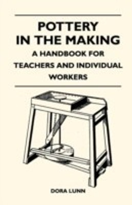 Pottery in the Making - A Handbook for Teachers and Individual Workers(English, Paperback, Lunn Dora)