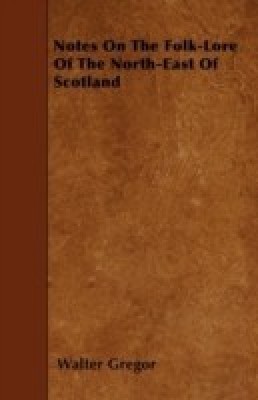 Notes On The Folk-Lore Of The North-East Of Scotland(English, Paperback, Gregor Walter)