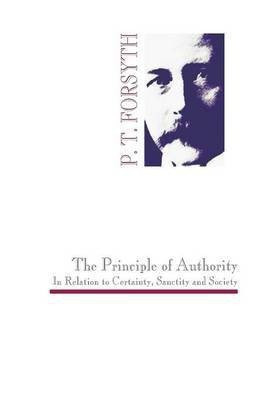 The Principle of Authority In Relation to Certainty, Sanctity and Society(English, Paperback, Forsyth P T)