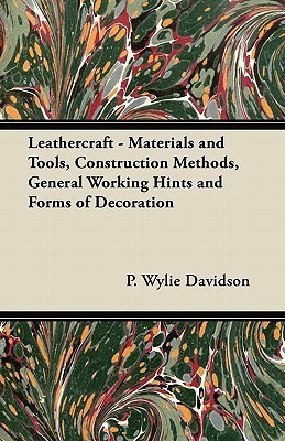 Leathercraft - Materials and Tools, Construction Methods, General Working Hints and Forms of Decoration(English, Paperback, Davidson P. Wylie)