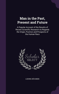 Man in the Past, Present and Future(English, Hardcover, Buchner Ludwig)