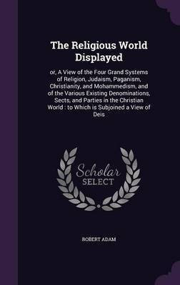 The Religious World Displayed(English, Hardcover, Adam Robert)