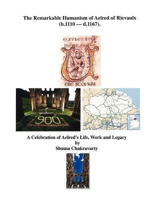 The Remarkable Humanism of Aelred of Rievaulx a Celebration of Aelred's Life, Work and Legacy(English, Paperback, Chakravarty Shuma)