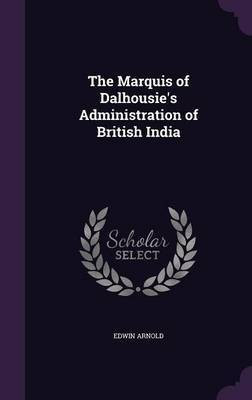 The Marquis of Dalhousie's Administration of British India(English, Hardcover, Arnold Edwin)