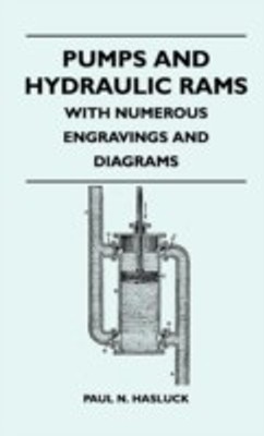 Pumps And Hydraulic Rams - With Numerous Engravings And Diagrams(English, Hardcover, Hasluck Paul N.)